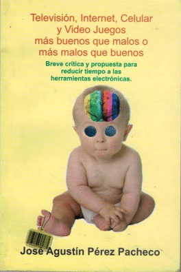 TELEVISION INTERNET CELULAR Y VIDEOJUEGOS MAS BUENOS QUE MALOS O MAS MALOS QUE BUENOS