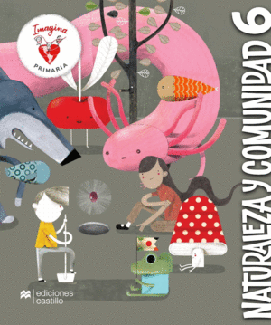 NATURALEZA Y COMUNIDAD 6 IMAGINA PRIMARIA