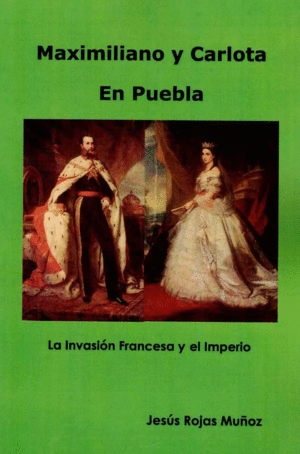 MAXIMILIANO Y CARLOTA EN PUEBLA