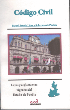 CODIGO CIVIL PARA EL ESTADO LIBRE Y SOBERANO DE PUEBLA