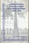 CABILDO SOCIEDAD Y POLITICA SANITARIA EN LA CIUDAD DE PUEBLA 1750 1910
