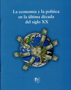 LA ECONOMIA Y LA POLITICA EN LA ULTIMA DECADA DEL SIGLO XX