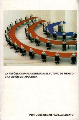 REPUBLICA PARLAMENTARIA EL FUTURO DE MEXICO UNA VISION METAPOLITICA