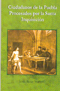 CIUDADANOS DE LA PUEBLA PROCESADOS POR LA SANTA INQUISICION