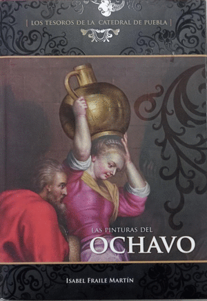 TESOROS DE LA CATEDRAL DE PUEBLA PINTURAS DEL OCHAVO