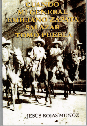 CUANDO MI GENERAL EMILIANO ZAPATA SALAZAR TOMO PUEBLA