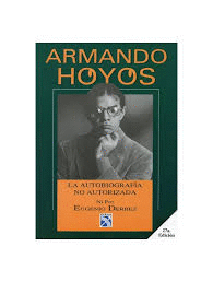 ARMANDO HOYOS LA AUTOBIOGRAFIA NO AUTORIZADA NI POR EUGENIO DERBEZ