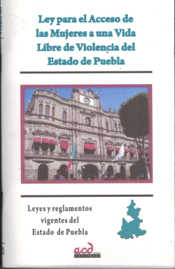 LEY PARA EL ACCESO DE LAS MUJERES A UNA VIDA LIBRE DE VIOLENCIA ESTADO DE PUEBLA