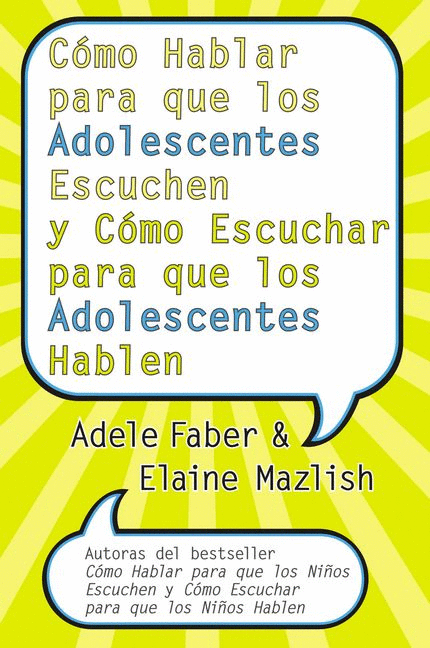 COMO HABLAR PARA QUE LOS ADOLESCENTES ESCUCHEN Y COMO ESCUCHAR PARA QUE LOS ADOLESCENTES HABLEN