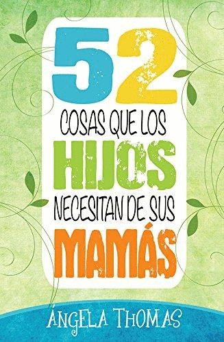 52 COSAS QUE LOS HIJOS NECESITAN DE SUS MAMAS