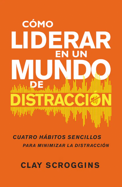 COMO LIDERAR EN UN MUNDO DE DISTRACCION