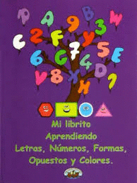MI LIBRITO APRENDIENDO LETRAS NUMEROS FORMAS OPUESTOS Y COLORES (MINILIBROS)