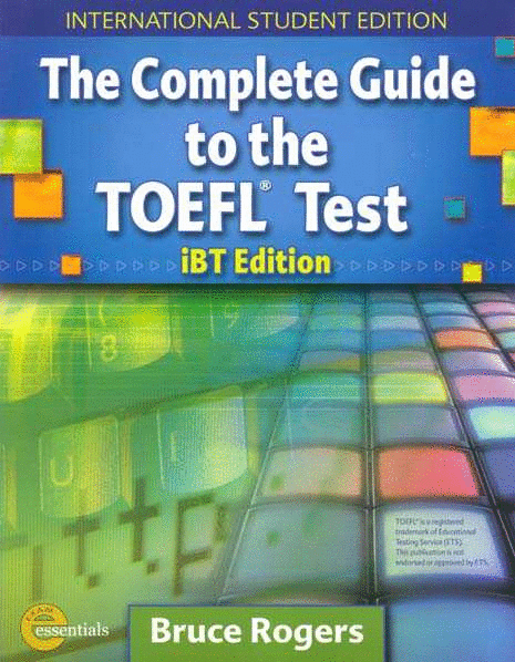 THE COMPLETE GUIDE TO THE TOEFL TEST IBT EDITION