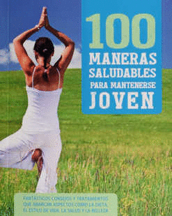 100 MANERAS SALUDABLES PARA MANTENERSE JOVEN