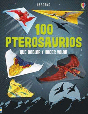 100 PTEROSAURIOS QUE DOBLAR Y HACER VOLAR