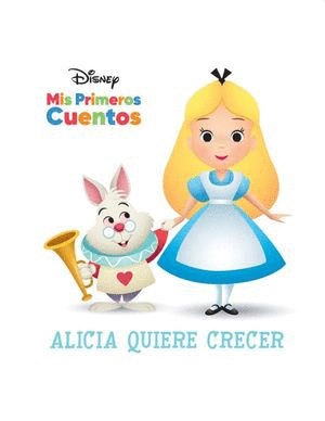 DISNEY MIS PRIMEROS CUENTOS ALICIA QUIERE CRECER