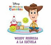 DISNEY MIS PRIMEROS CUENTOS WOODY REGRESA A LA ESCUELA (PASTA DURA)