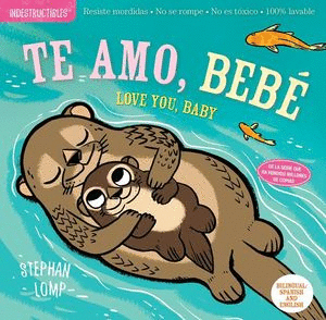 INDESTRUCTIBLES TE AMO BEBE / LOVE YOU BABY (BILINGUE)