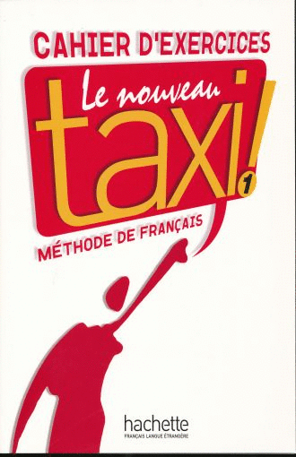 TAXI LE NOVEAU 1 CAHIER D EXERCICES  METHODE DE FRANCAIS