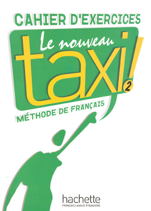 TAXI LE NOVEAU 2 CAHIER D EXERCICES METHODE DE FRANCAIS