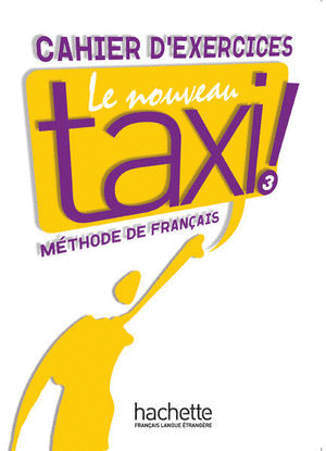 TAXI LE NOVEAU 3 CAHIER D EXERCICES  METHODE DE FRANCAIS