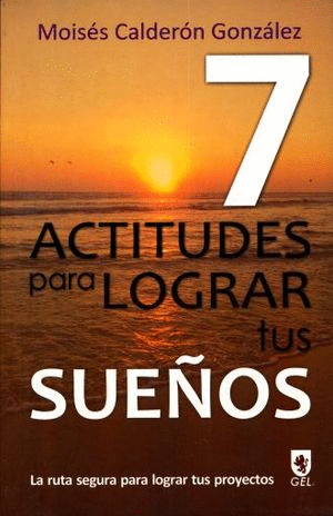 7 ACTITUDES PARA LOGRAR TUS SUE�OS