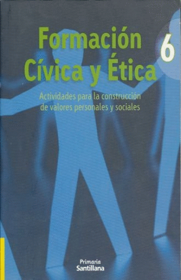 FORMACION CIVICA Y ETICA 6 PRIMARIA ACTIVIDADES PARA LA CONTRUCCION DE VALORES PERSONALES Y SOCIALES