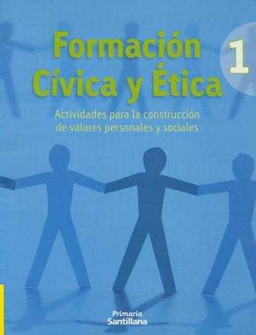 FORMACION CIVICA Y ETICA 1 PRIMARIA ACTIVIDADES PARA LA CONTRUCCION DE VALORES PERSONALES Y SOCIALES