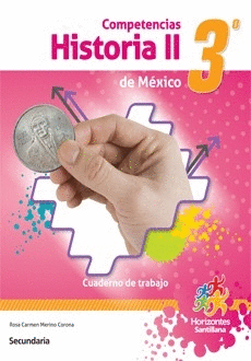 COMPETENCIAS HISTORIA DE MEXICO 2 PARA 3� SECUNDARIA CUADERNO DE TRABAJO HORIZONTES