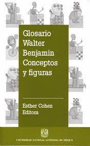 GLOSARIO WALTER BENJAMIN CONCEPTOS Y FIGURAS