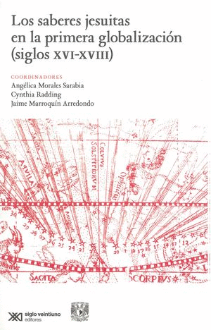 LOS SABERES JESUITAS EN LA PRIMERA GLOBALIZACION (SIGLOS XVI XVIII)