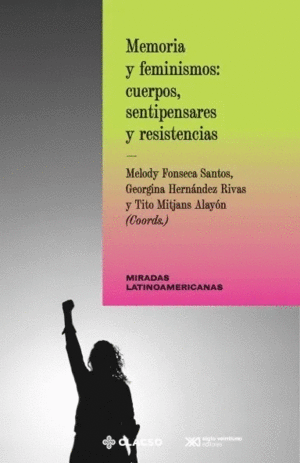 MEMORIA Y FEMINISMOS CUERPOS SENTIPENSARES Y RESISTENCIAS