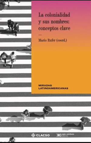 LA COLONIALIDAD Y SUS NOMBRES CONCEPTOS CLAVE