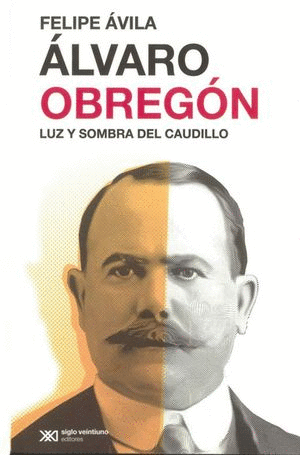 ALVARO OBREGON LUZ Y SOMBRA DEL CAUDILLO