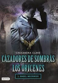 CAZADORES DE SOMBRAS LOS ORIGENES 1 ANGEL MECANICO