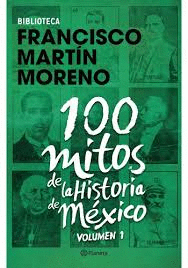 100 MITOS DE LA HISTORIA DE MEXICO VOL 1