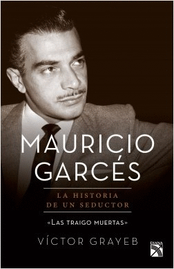 MAURICIO GARCES LA HISTORIA DE UN SEDUCTOR