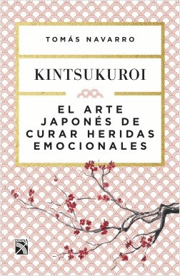 KINTSUKUROI ARTE JAPONES DE CURAR HERIDAS EMOCIONALES EL