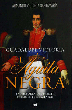 GUADALUPE VICTORIA EL AGUILA NEGRA