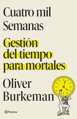 CUATRO MIL SEMANAS GESTION DEL TIEMPO PARA MORTALES