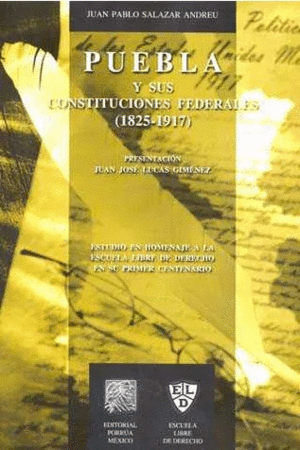 PUEBLA Y SUS CONSTITUCIONES FEDERALES 1825-1917