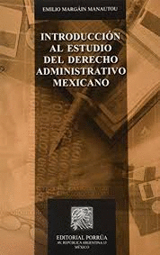 INTRODUCCION AL ESTUDIO DEL DERECHO ADMINISTRATIVO MEXICANO