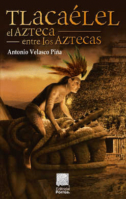 TLACAELEL EL AZTECA ENTRE LOS AZTECAS