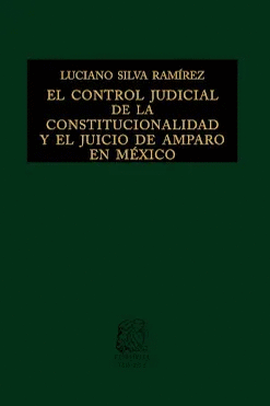 EL CONTROL JUDICIAL DE LA CONSTITUCIONALIDAD Y EL JUICIO DE AMPARO EN MEXICO