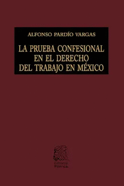 LA PRUEBA CONFESIONAL EN EL DERECHO DEL TRABAJO EN MEXICO