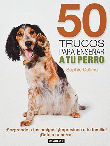 50 TRUCOS PARA ENSEAR A TU PERRO