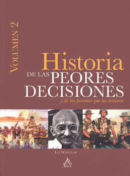 HISTORIA DE LAS PEORES DESICIONES Y DE LAS PERSONAS QUE LAS TOMARON VOLUMEN 2
