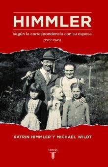 HIMMLER SEGUN LA CORRESPONDENCIA CON SU ESPOSA 1927-1945