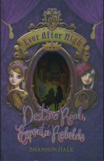 EVER AFTER HIGH DESTINO REAL ESPIRITU REBELDE