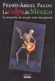 CULPA DE MEXICO LA INVENCION DE UN PAIS ENTRE DOS GUERRAS